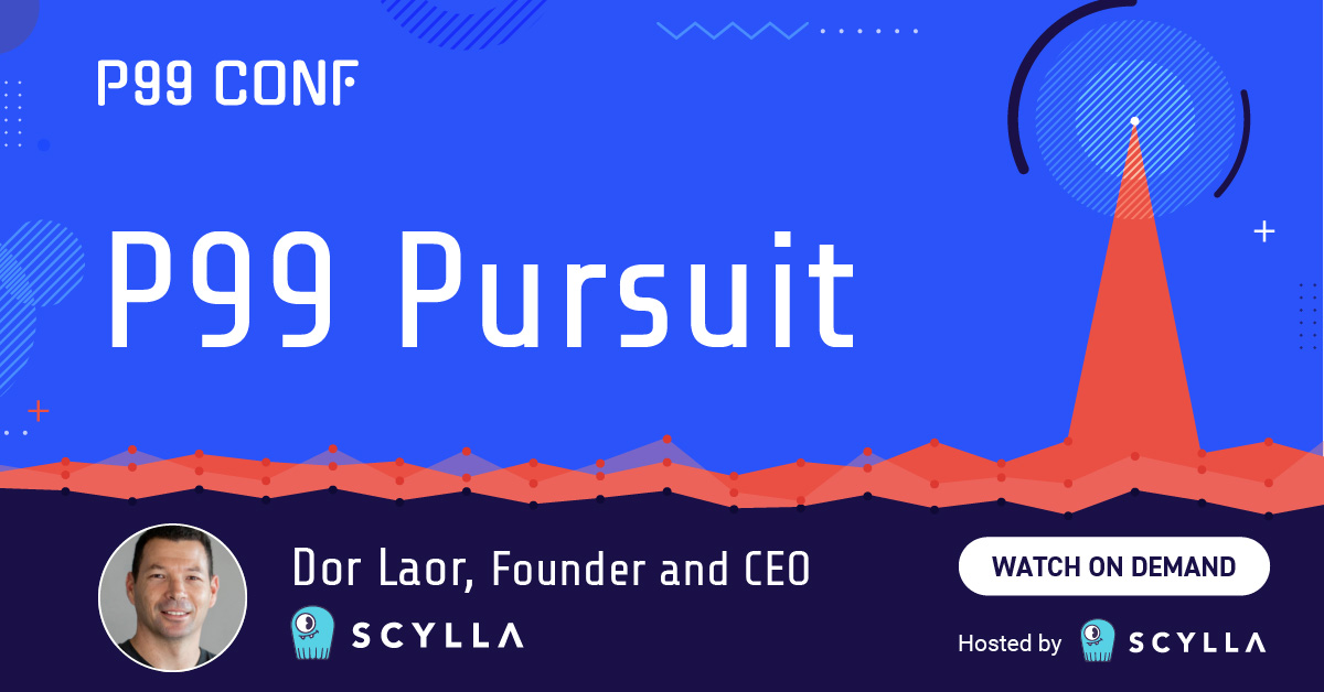 P99 Pursuit 8 Years Of Battling P99 Latency P99 CONF 1200x628 Fb Dor Laor Scylla P99 Ondemand 801 
